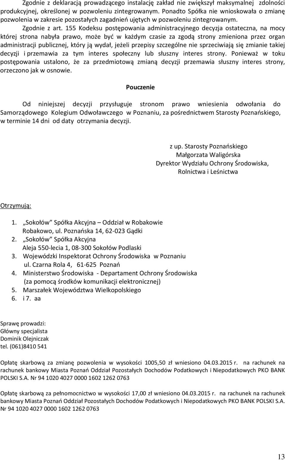 155 Kodeksu postępowania administracyjnego decyzja ostateczna, na mocy której strona nabyła prawo, może być w każdym czasie za zgodą strony zmieniona przez organ administracji publicznej, który ją