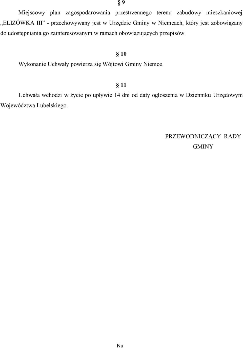 w ramach obowiązujących przepisów. 10 Wykonanie Uchwały powierza się Wójtowi Gminy Niemce.