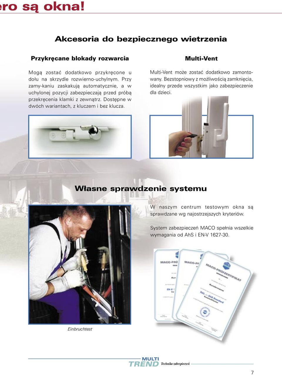 Dost pne w dwóch wariantach, z kluczem i bez klucza. Multi-Vent Multi-Vent mo e zosta dodatkowo zamontowany.