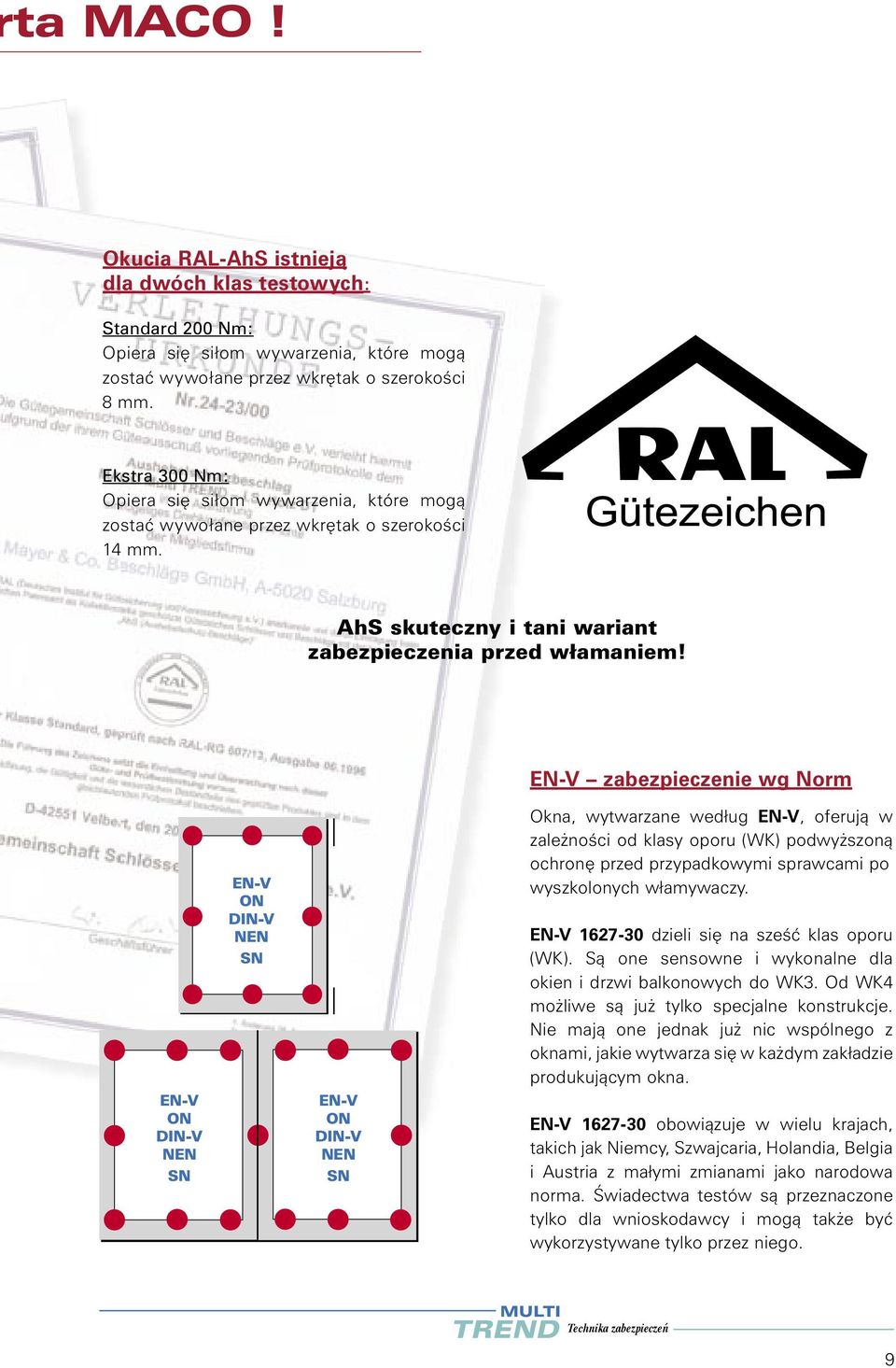 EN-V zabezpieczenie wg Norm EN-V ON DIN-V NEN SN EN-V ON DIN-V NEN SN EN-V ON DIN-V NEN SN Okna, wytwarzane według EN-V, oferujà w zale noêci od klasy oporu (WK) podwy szonà ochron przed