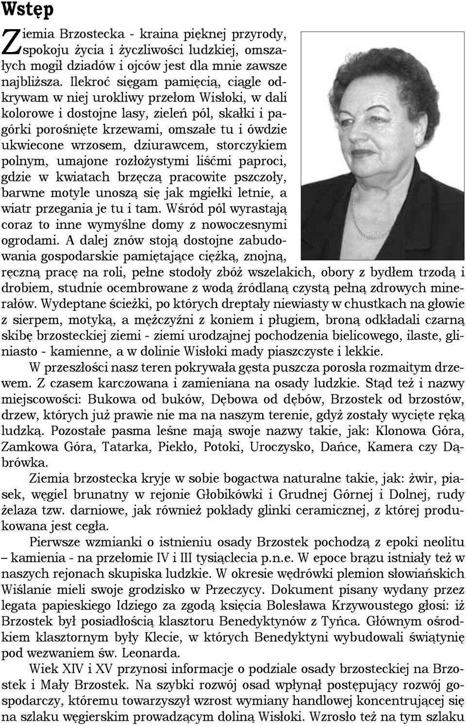 dziurawcem, storczykiem polnym, umajone rozłożystymi liśćmi paproci, gdzie w kwiatach brzęczą pracowite pszczoły, barwne motyle unoszą się jak mgiełki letnie, a wiatr przegania je tu i tam.