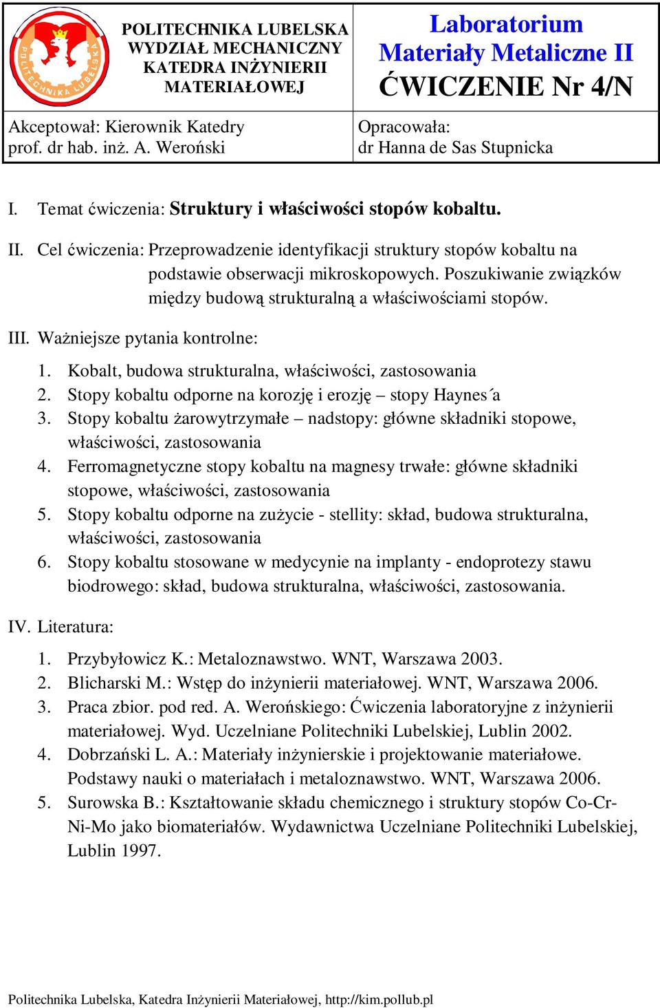 Poszukiwanie związków między budową strukturalną a właściwościami stopów. III. Ważniejsze pytania kontrolne: 1. Kobalt, budowa strukturalna, właściwości, zastosowania 2.