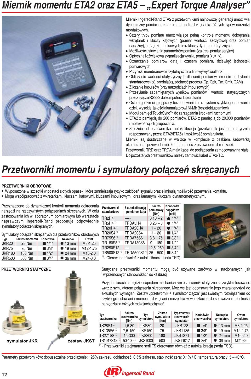 Cztery tryby pomiaru umo liwiaj¹ce pe³n¹ kontrolê momentu dokrêcania wkrêtarek i kluczy k¹towych (pomiar wartoœci szczytowej oraz pomiar nad¹ ny), narzêdzi impulsowych oraz kluczy dynamometrycznych.