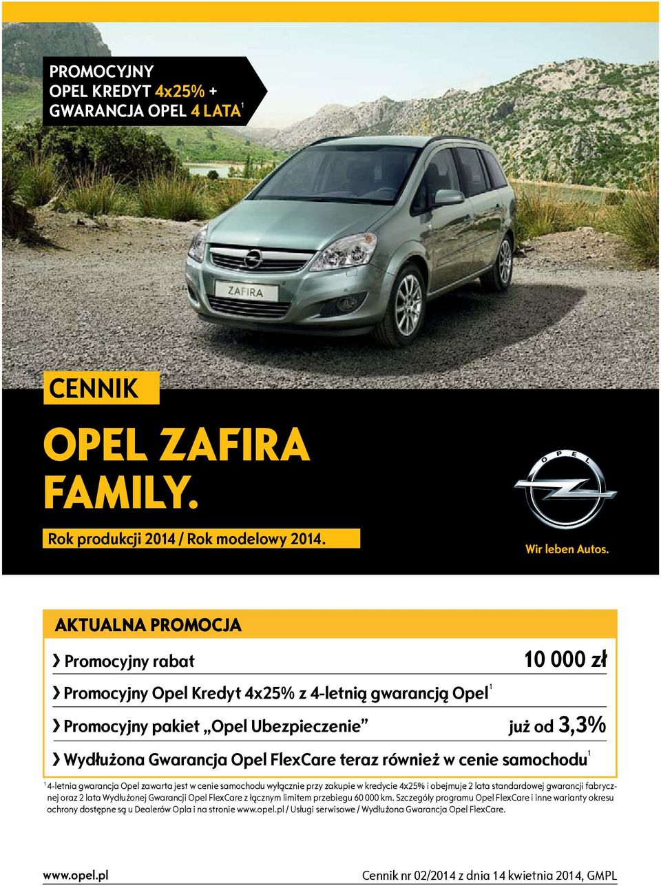 w cenie samochodu 1 1 4-letnia gwarancja Opel zawarta jest w cenie samochodu wyłącznie przy zakupie w kredycie 4x25% i obejmuje 2 lata standardowej gwarancji fabrycznej oraz 2 lata Wydłużonej