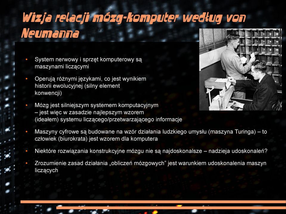 liczącego/przetwarzającego informacje Maszyny cyfrowe są budowane na wzór działania ludzkiego umysłu (maszyna Turinga) to człowiek (biurokrata) jest wzorem dla
