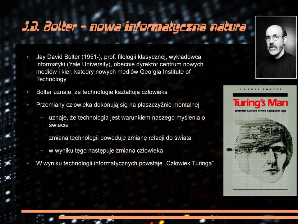katedry nowych mediów Georgia Institute of Technology Bolter uznaje, że technologie kształtują człowieka Przemiany człowieka dokonują się na