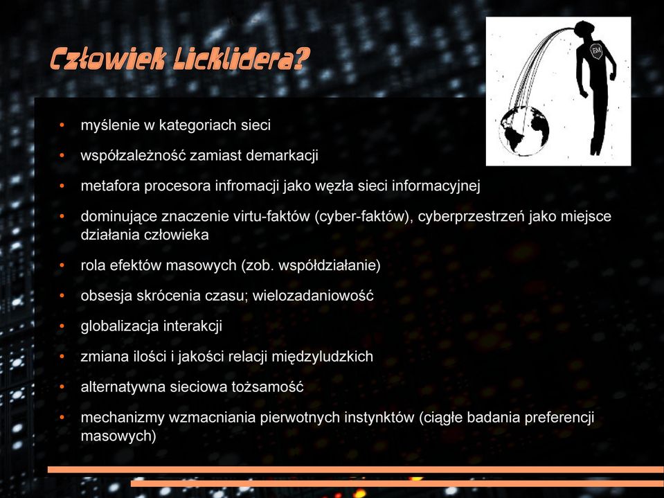 dominujące znaczenie virtu-faktów (cyber-faktów), cyberprzestrzeń jako miejsce działania człowieka rola efektów masowych (zob.