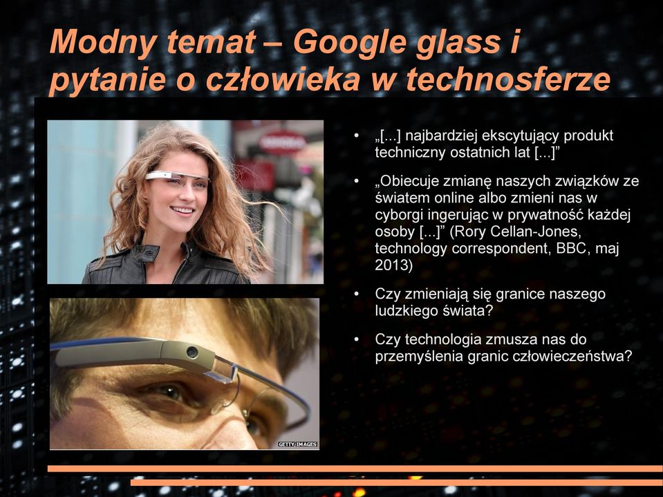 ..] Obiecuje zmianę naszych związków ze światem online albo zmieni nas w cyborgi ingerując w prywatność