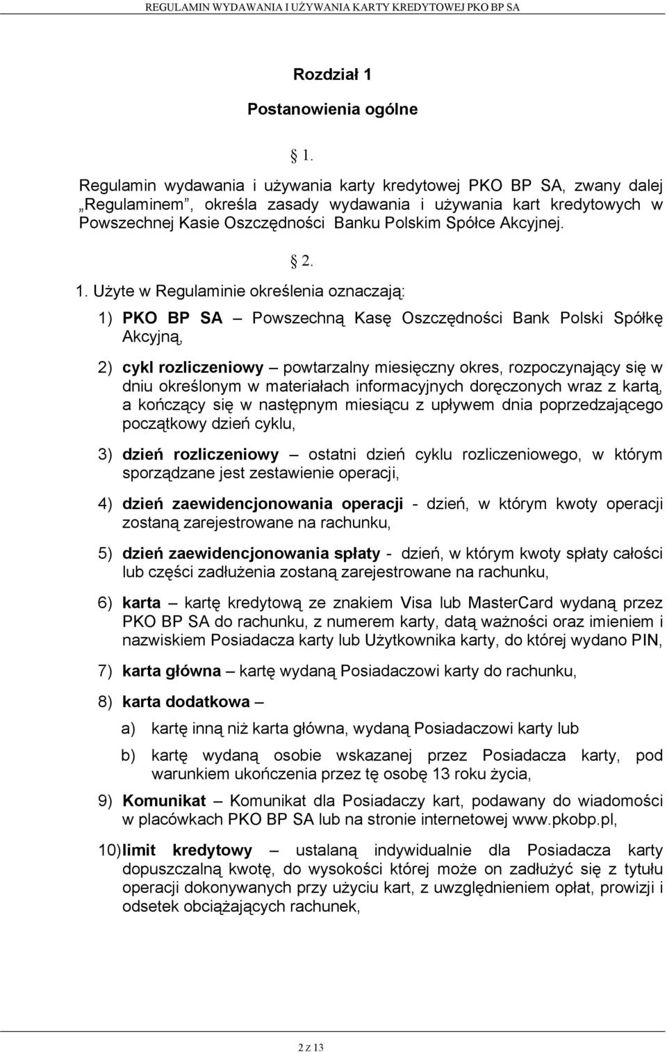 2. 1. Użyte w Regulaminie określenia oznaczają: 1) PKO BP SA Powszechną Kasę Oszczędności Bank Polski Spółkę Akcyjną, 2) cykl rozliczeniowy powtarzalny miesięczny okres, rozpoczynający się w dniu