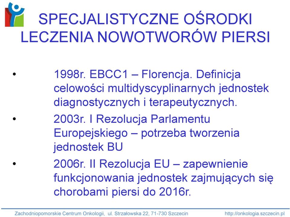 2003r. I Rezolucja Parlamentu Europejskiego potrzeba tworzenia jednostek BU 2006r.