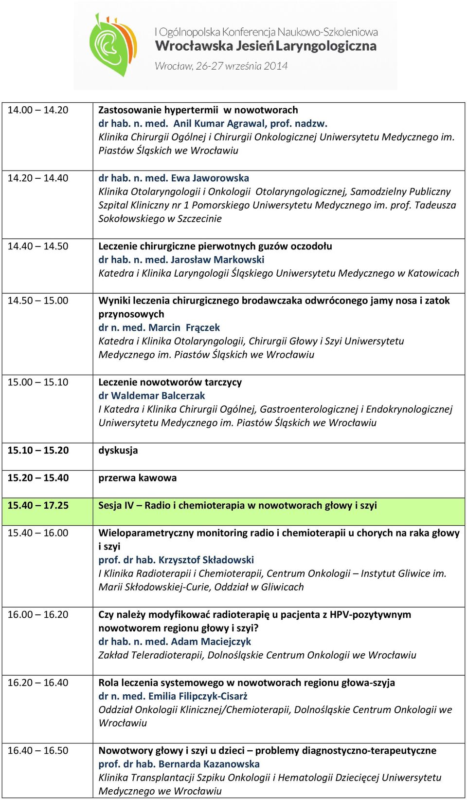 Ewa Jaworowska Klinika Otolaryngologii i Onkologii Otolaryngologicznej, Samodzielny Publiczny Szpital Kliniczny nr 1 Pomorskiego Uniwersytetu Medycznego im. prof.