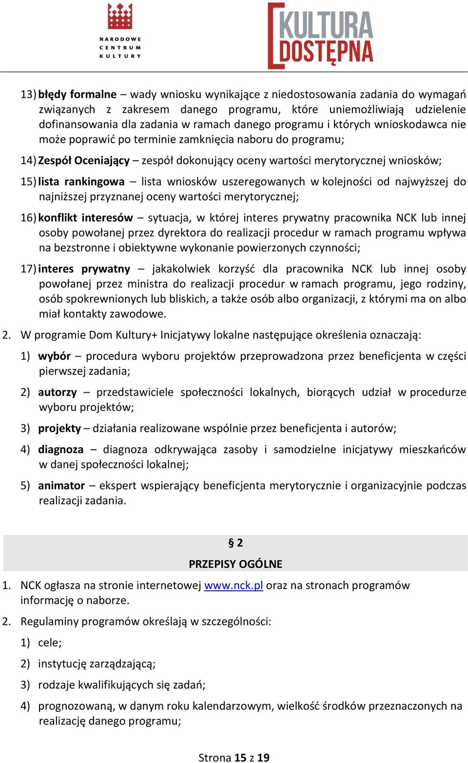 wniosków uszeregowanych w kolejności od najwyższej do najniższej przyznanej oceny wartości merytorycznej; 16) konflikt interesów sytuacja, w której interes prywatny pracownika NCK lub innej osoby