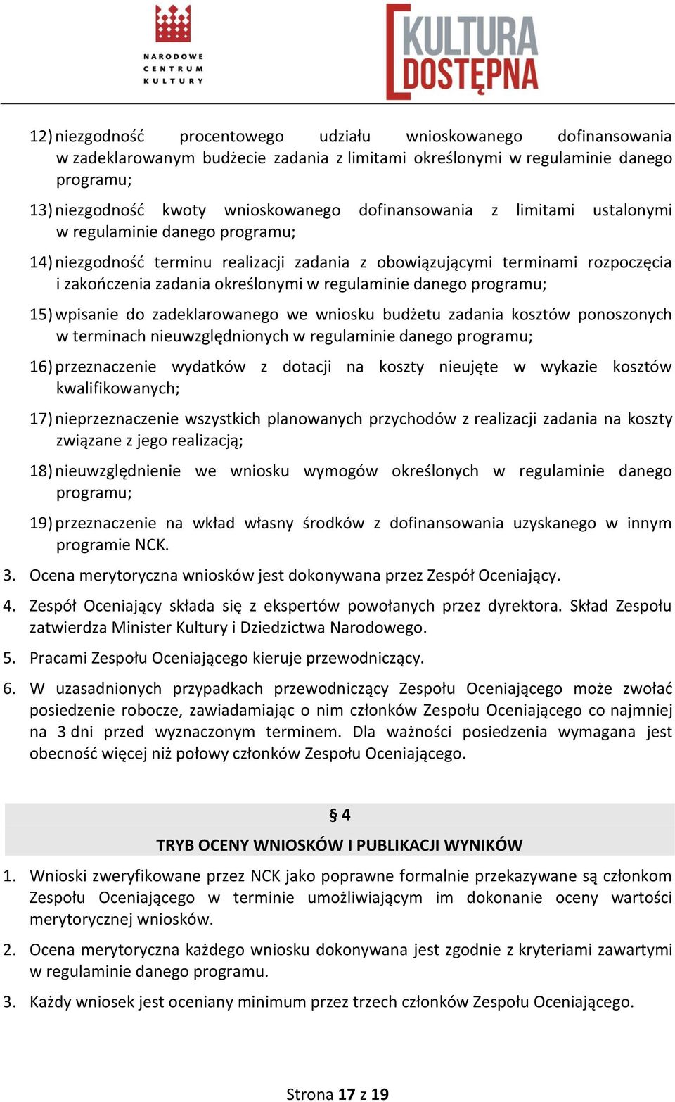 danego programu; 15) wpisanie do zadeklarowanego we wniosku budżetu zadania kosztów ponoszonych w terminach nieuwzględnionych w regulaminie danego programu; 16) przeznaczenie wydatków z dotacji na