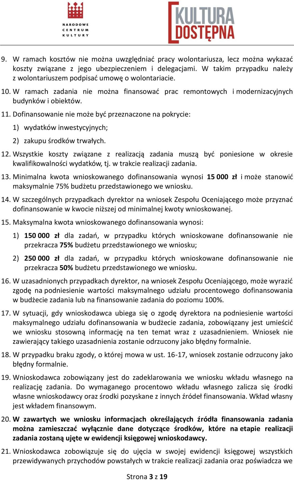 Dofinansowanie nie może być przeznaczone na pokrycie: 1) wydatków inwestycyjnych; 2) zakupu środków trwałych. 12.