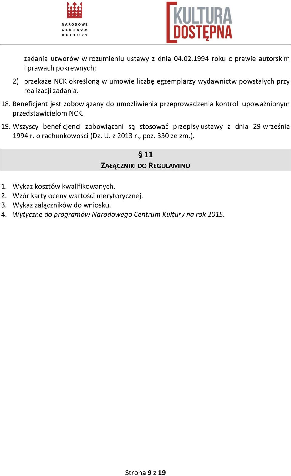 Beneficjent jest zobowiązany do umożliwienia przeprowadzenia kontroli upoważnionym przedstawicielom NCK. 19.