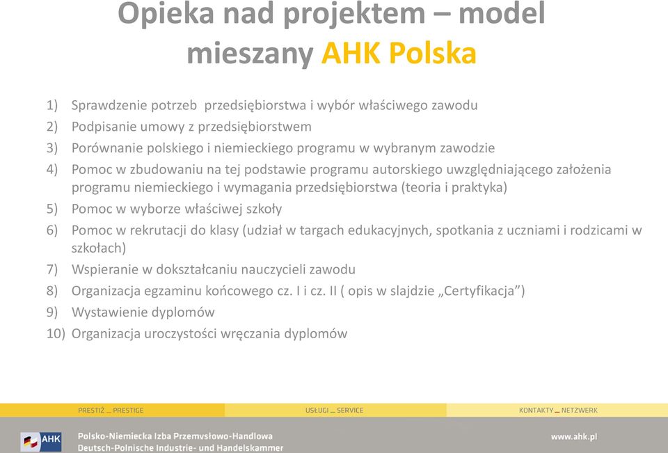 (teoria i praktyka) 5) Pomoc w wyborze właściwej szkoły 6) Pomoc w rekrutacji do klasy (udział w targach edukacyjnych, spotkania z uczniami i rodzicami w szkołach) 7) Wspieranie w