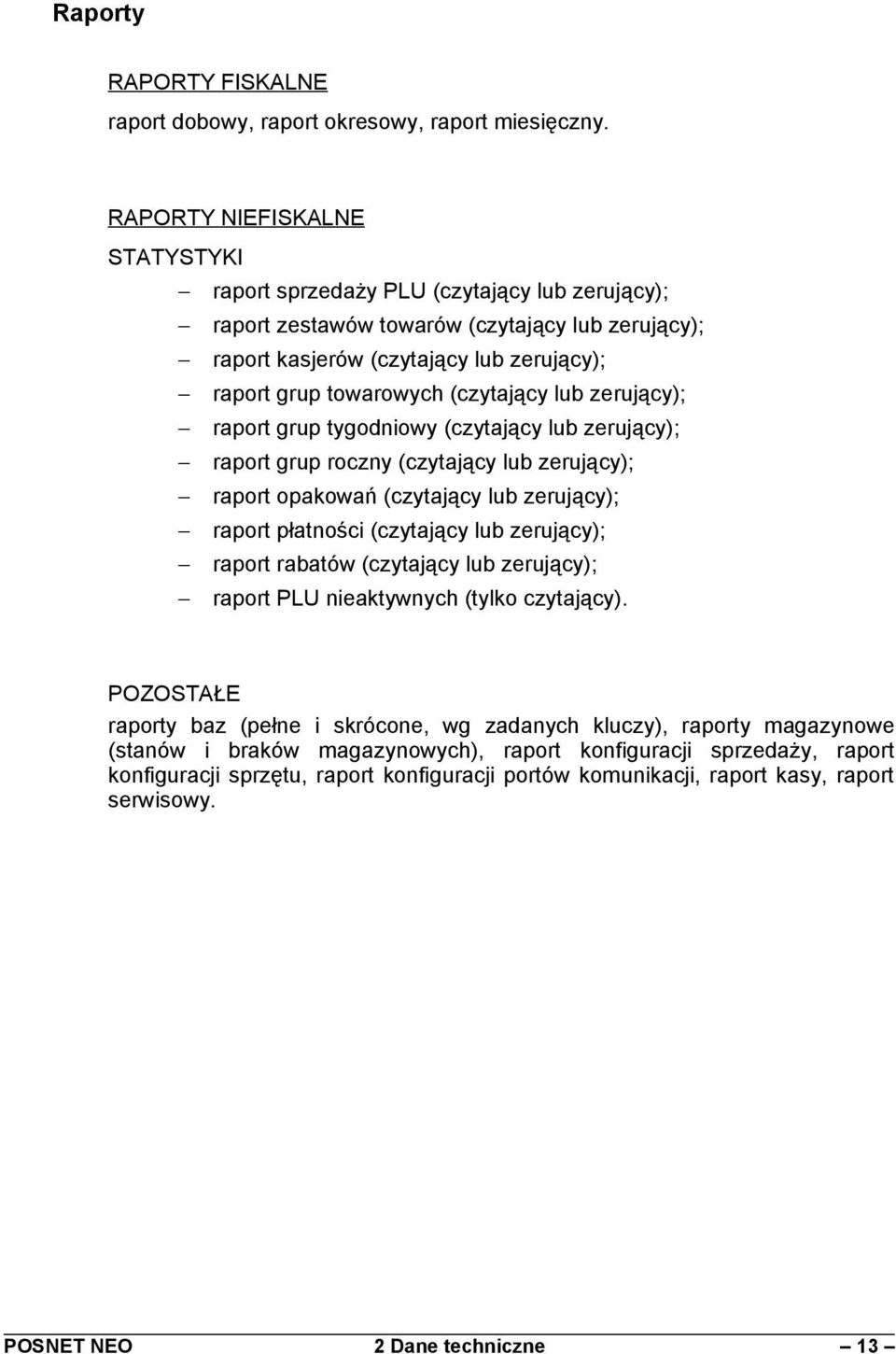 (czytający lub zerujący); raport grup tygodniowy (czytający lub zerujący); raport grup roczny (czytający lub zerujący); raport opakowań (czytający lub zerujący); raport płatności (czytający lub