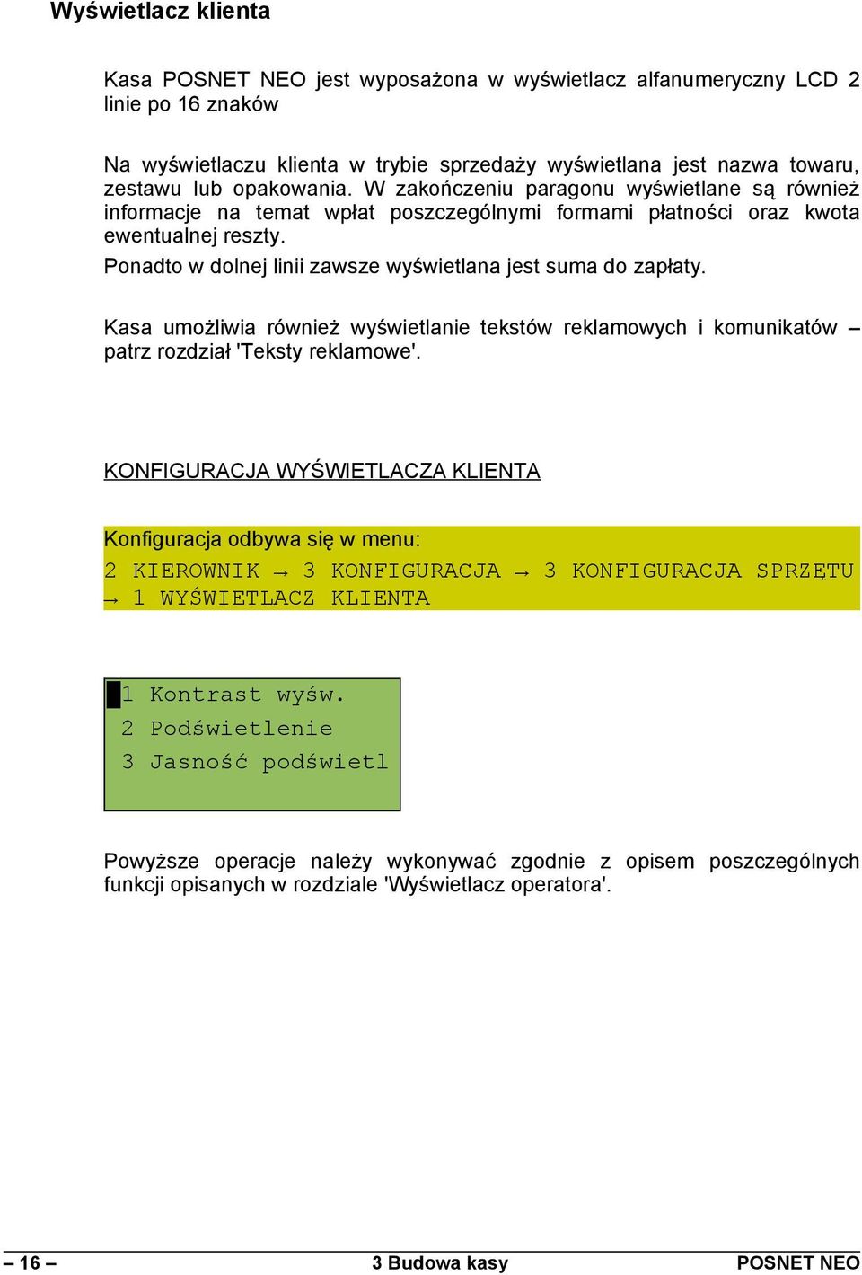 Kasa umożliwia również wyświetlanie tekstów reklamowych i komunikatów patrz rozdział 'Teksty reklamowe'.