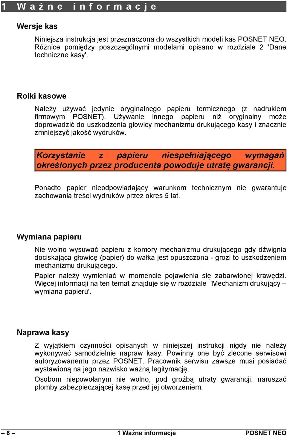 Używanie innego papieru niż oryginalny może doprowadzić do uszkodzenia głowicy mechanizmu drukującego kasy i znacznie zmniejszyć jakość wydruków.