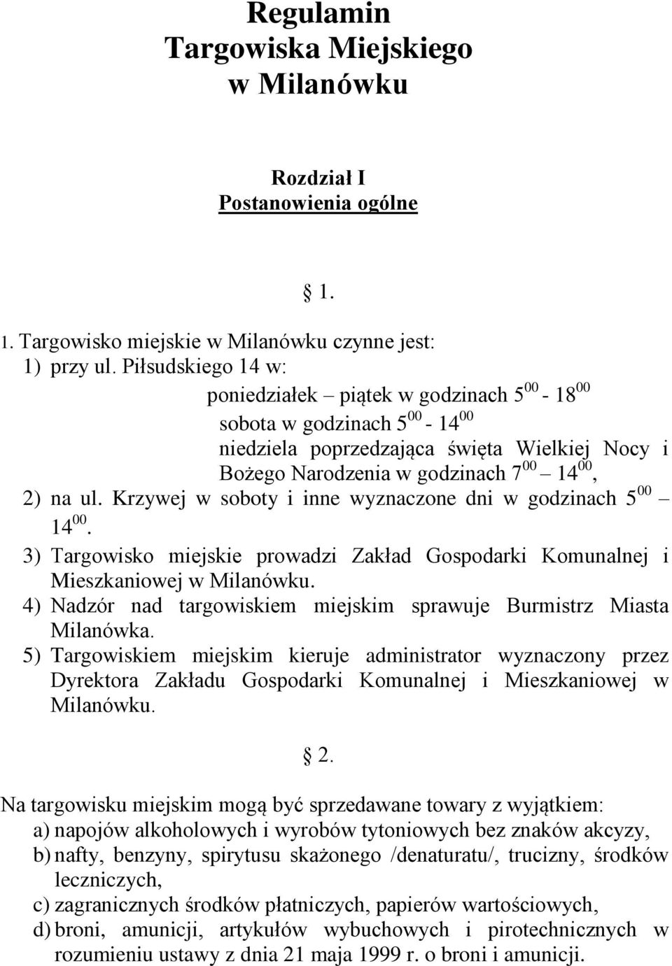 Krzywej w soboty i inne wyznaczone dni w godzinach 5 00 14 00. 3) Targowisko miejskie prowadzi Zakład Gospodarki Komunalnej i Mieszkaniowej w Milanówku.