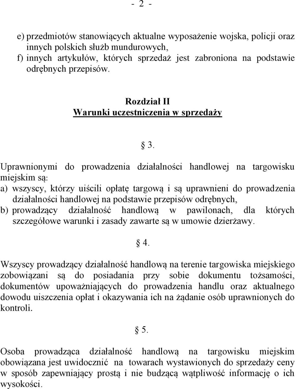 Uprawnionymi do prowadzenia działalności handlowej na targowisku miejskim są: a) wszyscy, którzy uiścili opłatę targową i są uprawnieni do prowadzenia działalności handlowej na podstawie przepisów