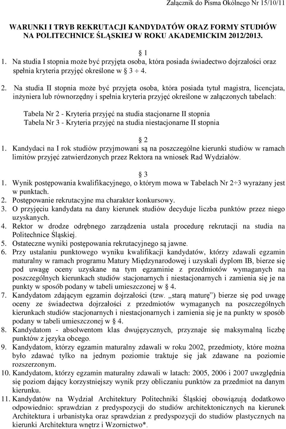 Na studia II stopnia może być przyjęta osoba, która posiada tytuł magistra, licencjata, inżyniera lub równorzędny i spełnia kryteria przyjęć określone w załączonych tabelach: Tabela Nr 2 - Kryteria