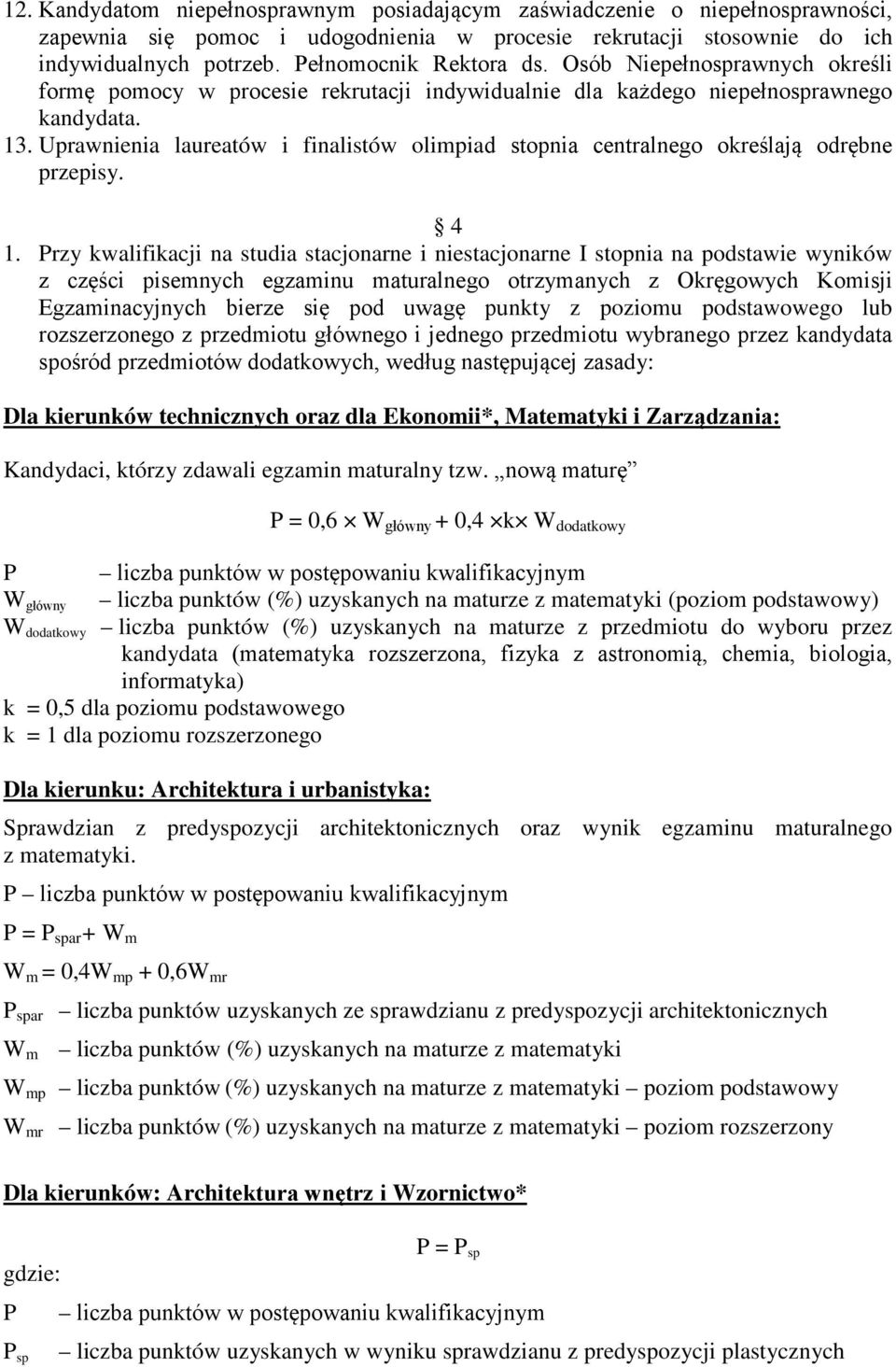 Uprawnienia laureatów i finalistów olimpiad stopnia centralnego określają odrębne przepisy. 4 1.