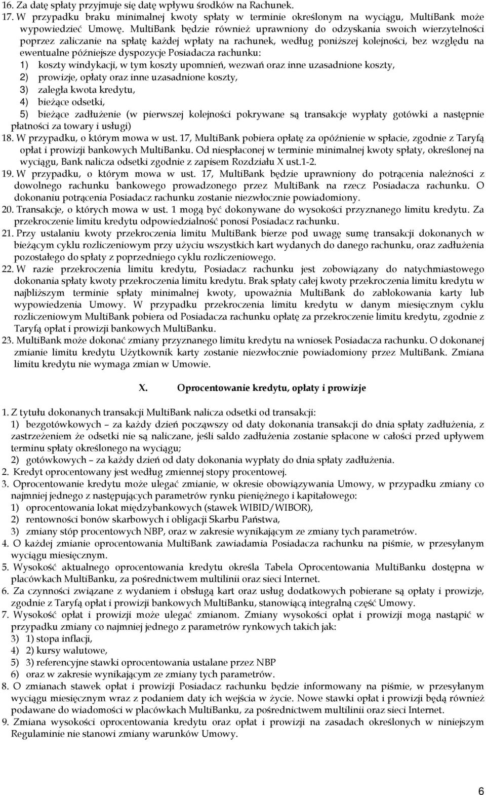 dyspozycje Posiadacza rachunku: 1) koszty windykacji, w tym koszty upomnień, wezwań oraz inne uzasadnione koszty, 2) prowizje, opłaty oraz inne uzasadnione koszty, 3) zaległa kwota kredytu, 4)