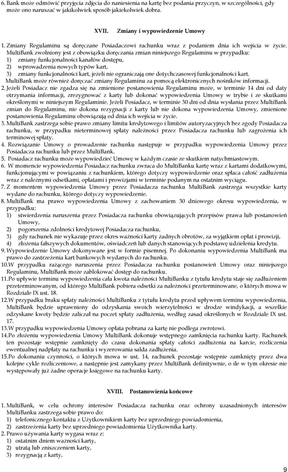 MultiBank zwolniony jest z obowiązku doręczania zmian niniejszego Regulaminu w przypadku: 1) zmiany funkcjonalności kanałów dostępu, 2) wprowadzenia nowych typów kart, 3) zmiany funkcjonalności kart,