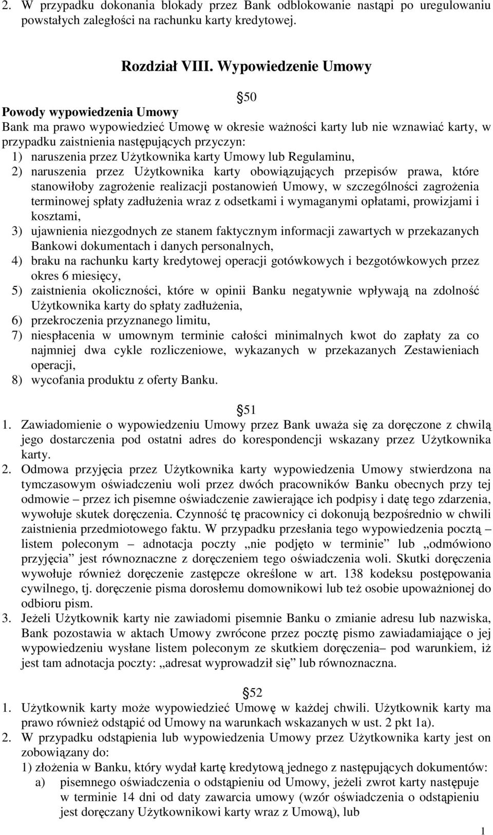 UŜytkownika karty Umowy lub Regulaminu, 2) naruszenia przez UŜytkownika karty obowiązujących przepisów prawa, które stanowiłoby zagroŝenie realizacji postanowień Umowy, w szczególności zagroŝenia