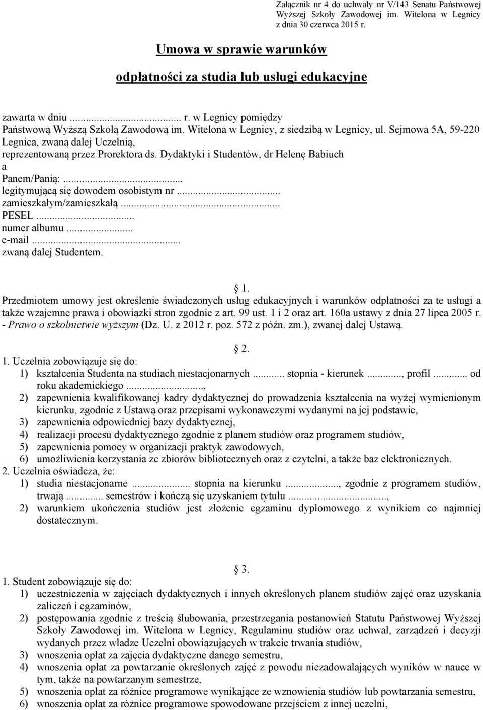 Sejmowa 5A, 59-220 Legnica, zwaną dalej Uczelnią, reprezentowaną przez Prorektora ds. Dydaktyki i Studentów, dr Helenę Babiuch a Panem/Panią:... legitymującą się dowodem osobistym nr.