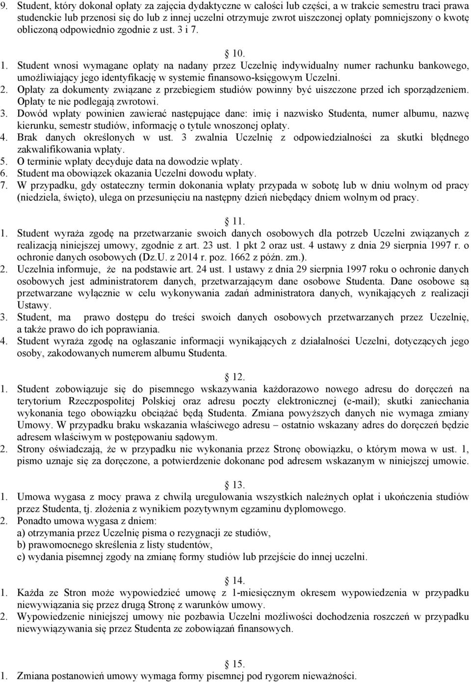 . 1. Student wnosi wymagane opłaty na nadany przez Uczelnię indywidualny numer rachunku bankowego, umożliwiający jego identyfikację w systemie finansowo-księgowym Uczelni. 2.