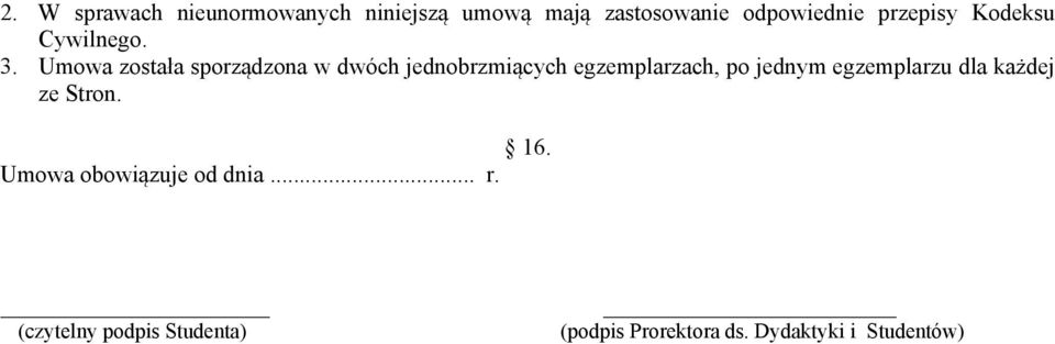 Umowa została sporządzona w dwóch jednobrzmiących egzemplarzach, po jednym