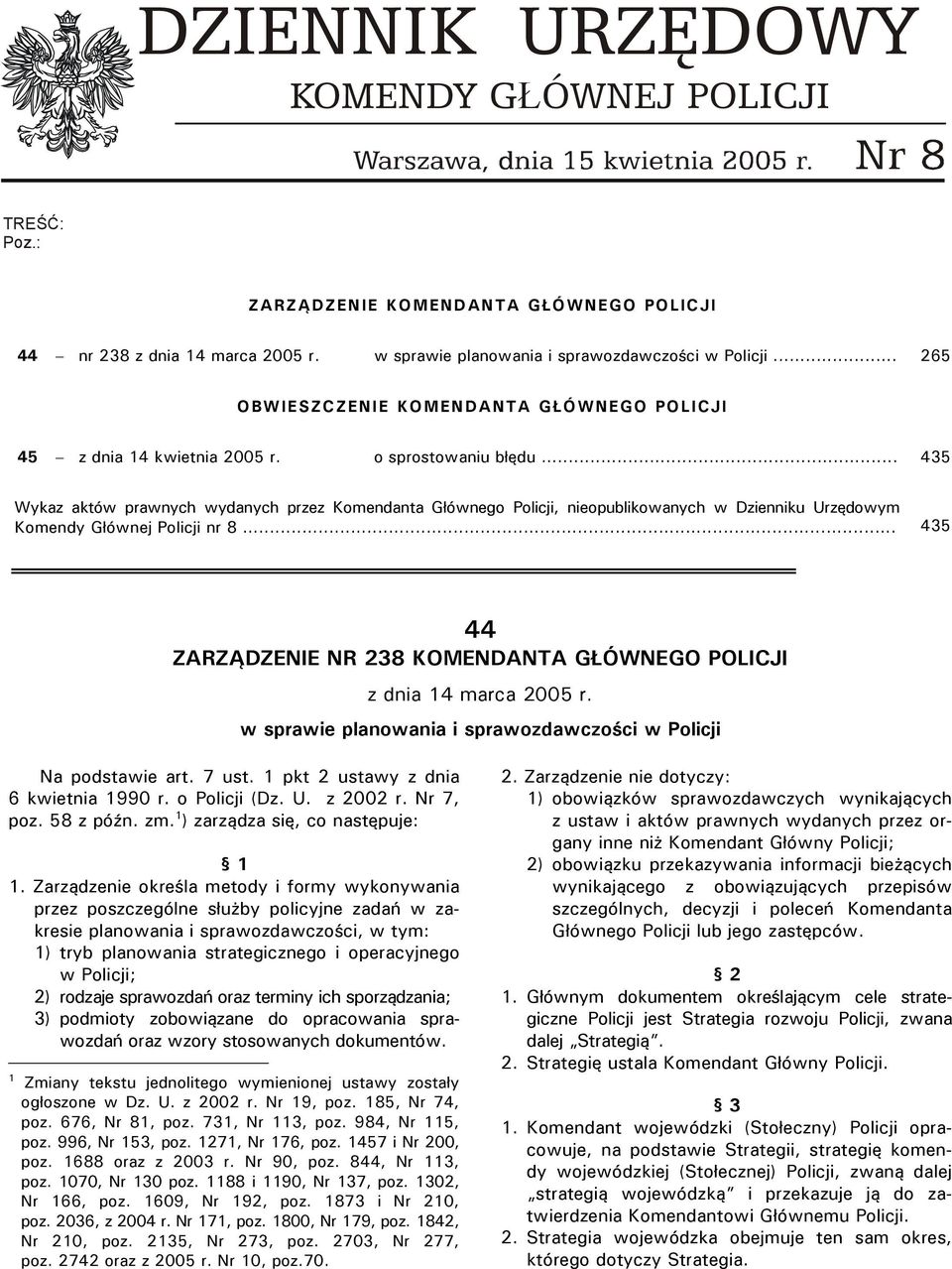 .. 435 Wykaz aktów prawnych wydanych przez Komendanta Głównego Policji, nieopublikowanych w Dzienniku Urzędowym Komendy Głównej Policji nr 8.