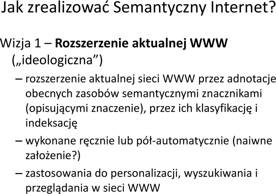 adnotacje obecnych zasobów semantycznymi znacznikami (opisującymi znaczenie), przez ich