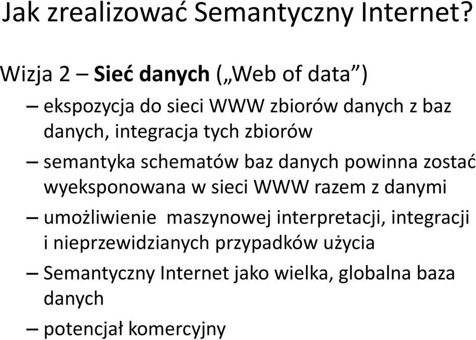 tych zbiorów semantyka schematów baz danych powinna zostad wyeksponowana w sieci WWW razem z danymi