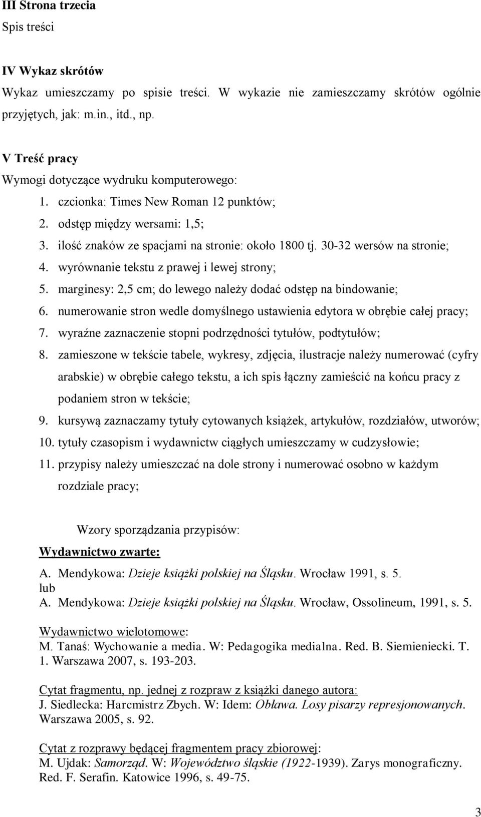 30-32 wersów na stronie; 4. wyrównanie tekstu z prawej i lewej strony; 5. marginesy: 2,5 cm; do lewego należy dodać odstęp na bindowanie; 6.