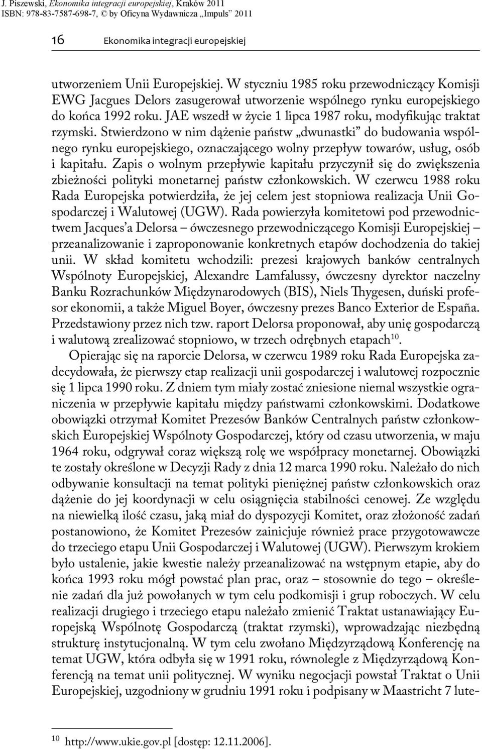 JAE wszedł w życie 1 lipca 1987 roku, modyfikując traktat rzymski.