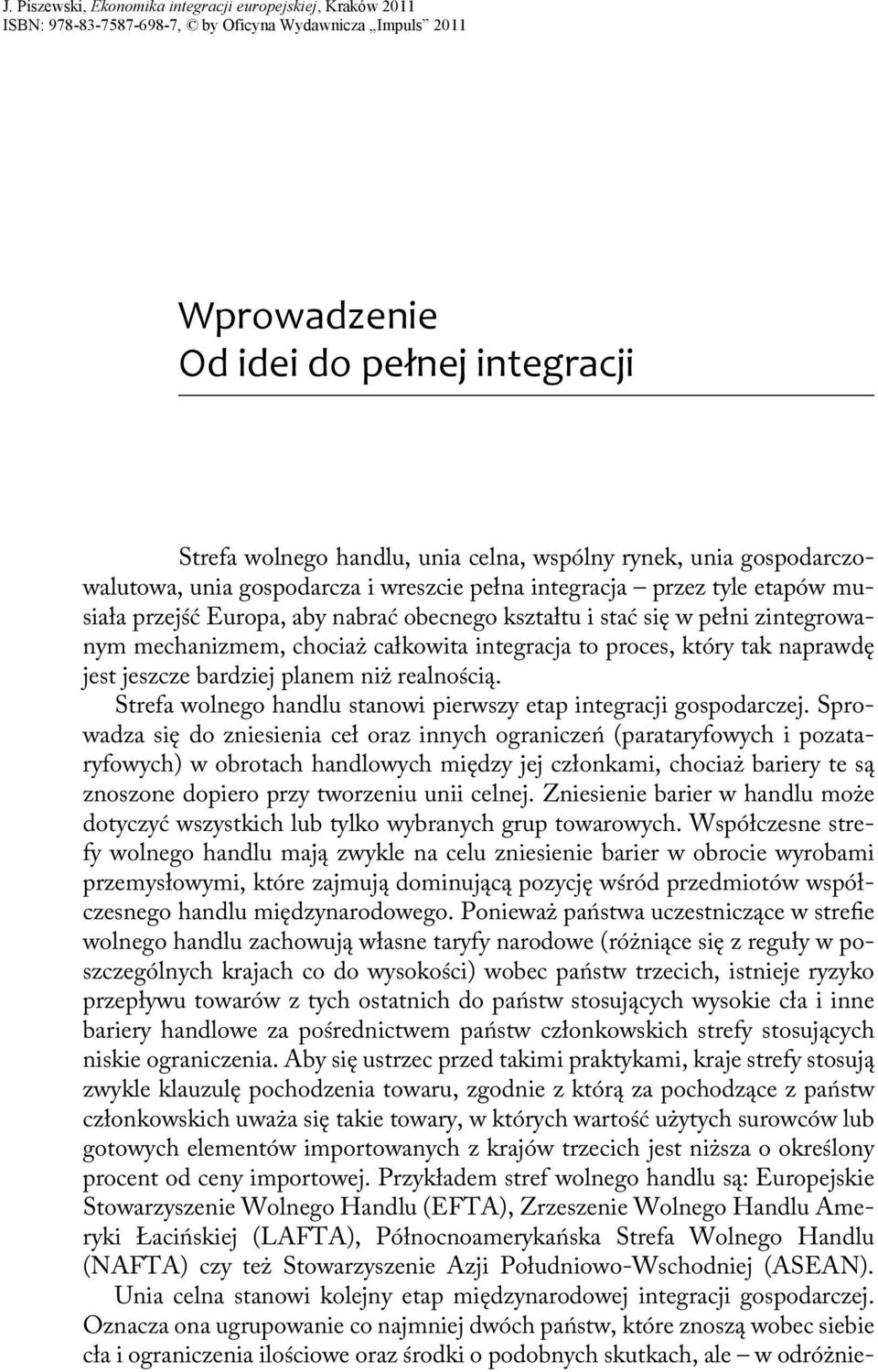 Strefa wolnego handlu stanowi pierwszy etap integracji gospodarczej.