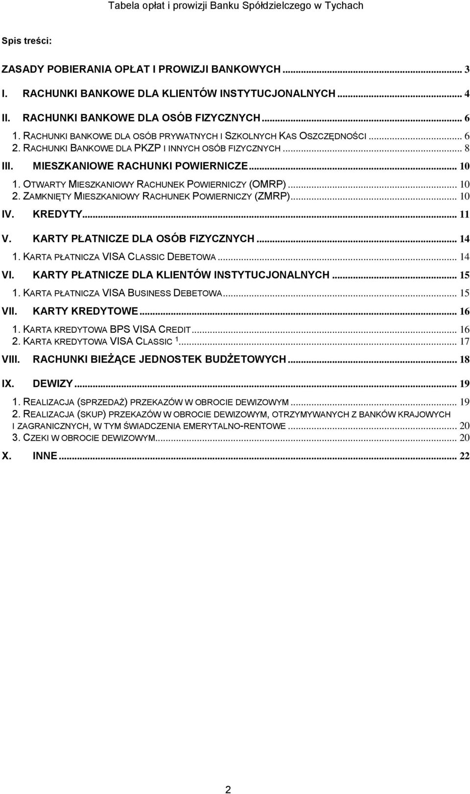 OTWARTY MIESZKANIOWY RACHUNEK POWIERNICZY (OMRP)... 10 2. ZAMKNIĘTY MIESZKANIOWY RACHUNEK POWIERNICZY (ZMRP)... 10 IV. KREDYTY... 11 V. KARTY PŁATNICZE DLA OSÓB FIZYCZNYCH... 14 1.