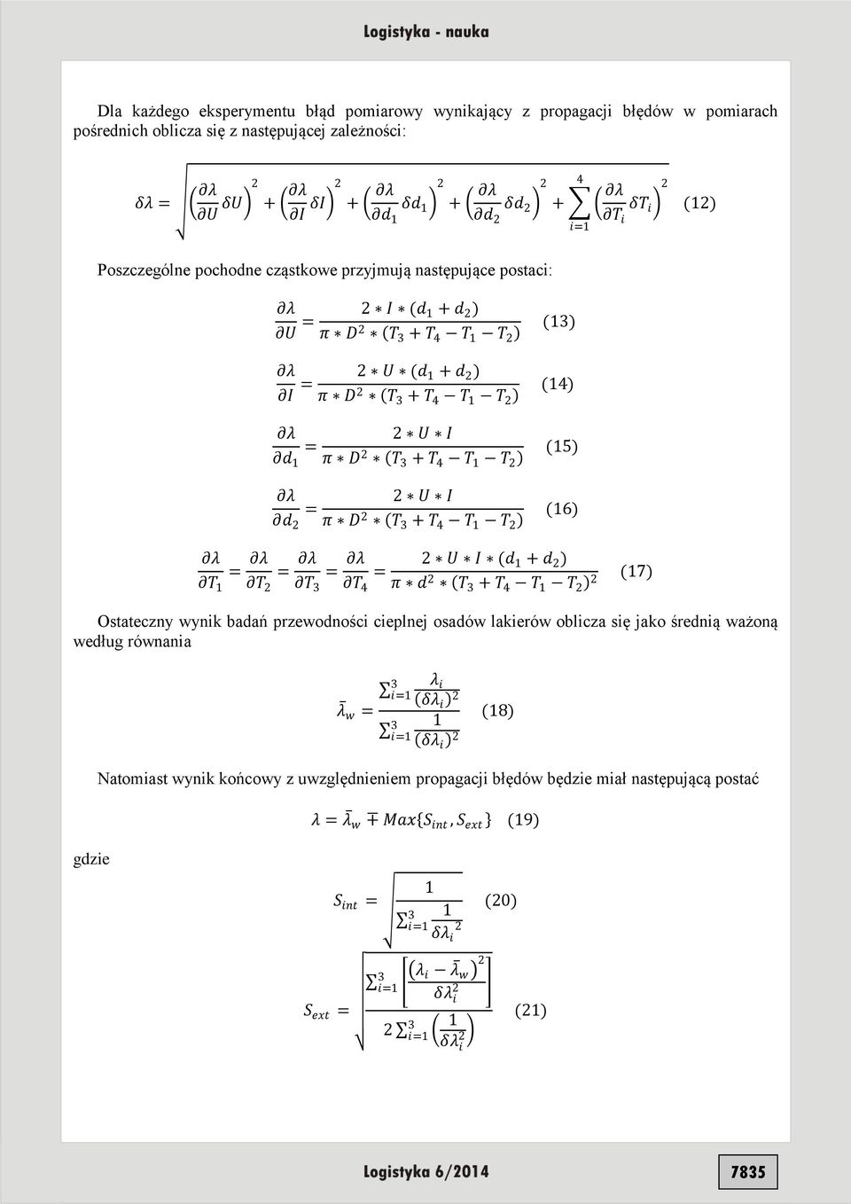 (5) (6) = = = U I (d + d ) = T T T T 4 π d T + T 4 T T (7) Ostateczny wynik badań przewodności cieplnej osadów lakierów oblicza się jako średnią ważoną według równania λ w = λ i δλ