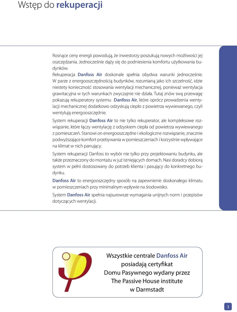 W parze z energooszczędnością budynków, rozumianą jako ich szczelność, idzie niestety konieczność stosowania wentylacji mechanicznej, ponieważ wentylacja grawitacyjna w tych warunkach zwyczajnie nie