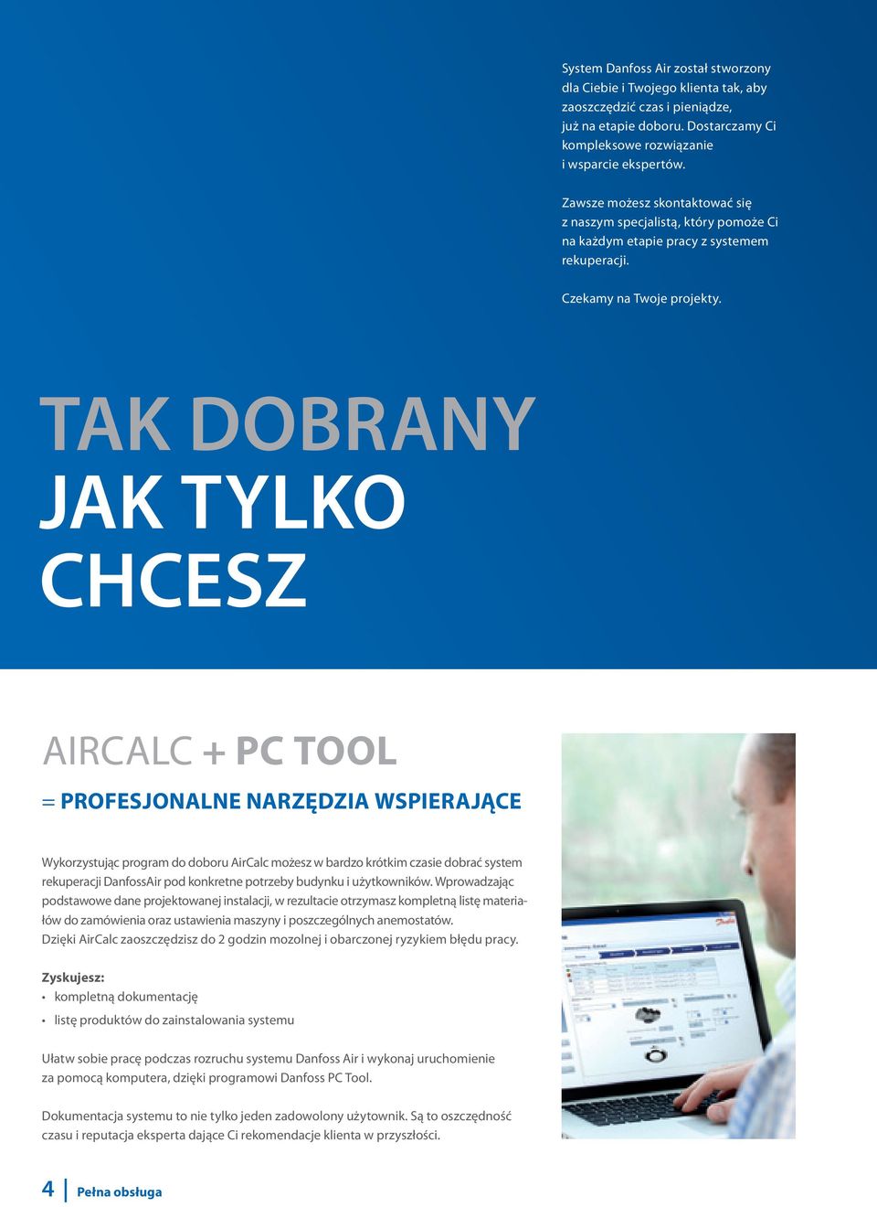 TAK DOBRANY JAK TYLKO CHCESZ Aircalc + PC tool = PROFESJONALNE NARZĘDZIA WSPIERAJĄCE Wykorzystując program do doboru AirCalc możesz w bardzo krótkim czasie dobrać system rekuperacji DanfossAir pod