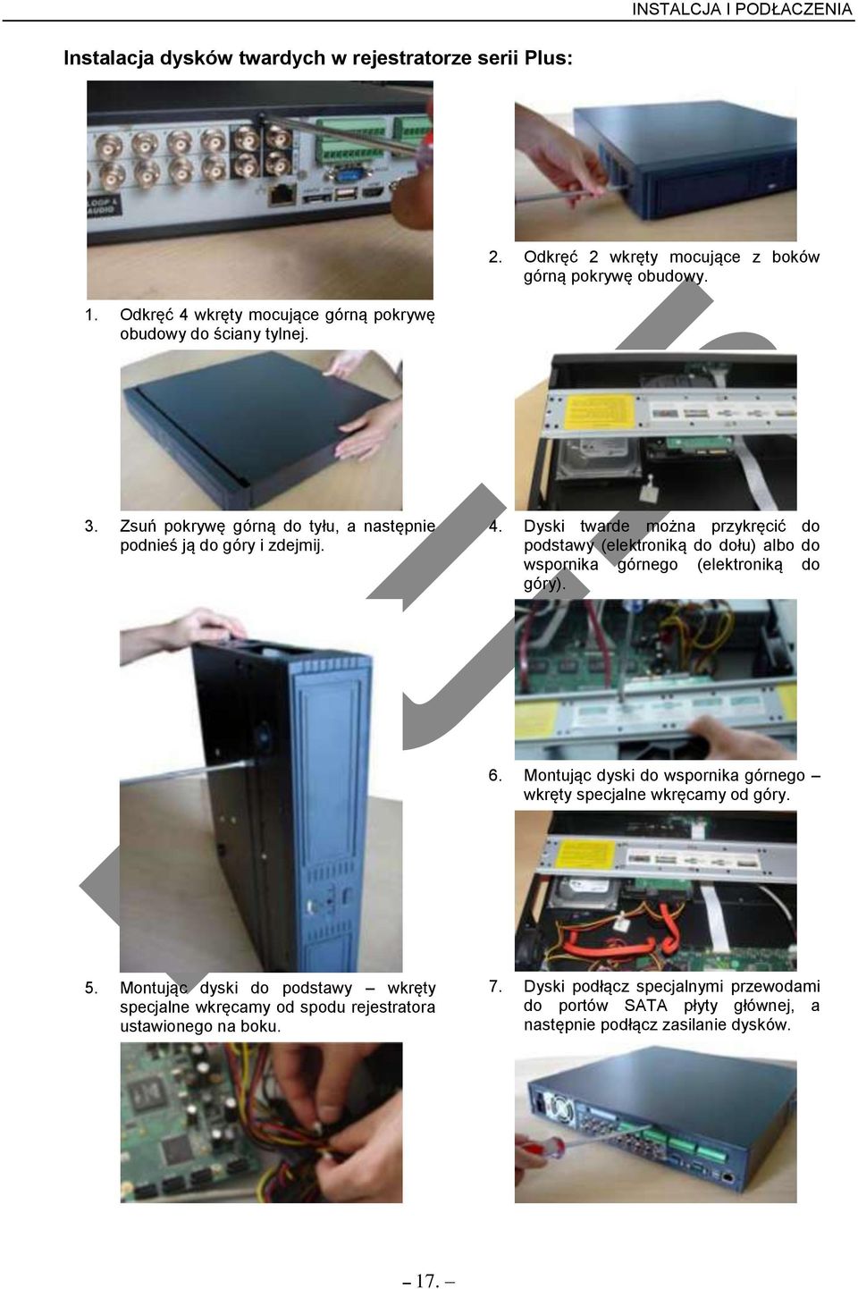 Dyski twarde można przykręcić do podstawy (elektroniką do dołu) albo do wspornika górnego (elektroniką do góry). 6.