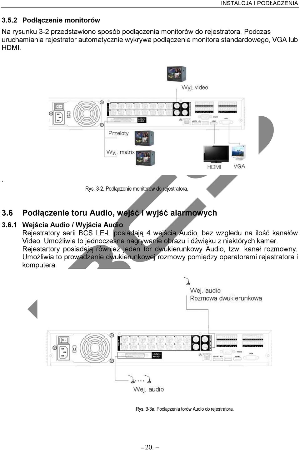 6.1 Wejścia Audio / Wyjścia Audio Rejestratory serii BCS LE-L posiadają 4 wejścia Audio, bez wzgledu na ilość kanałów Video.