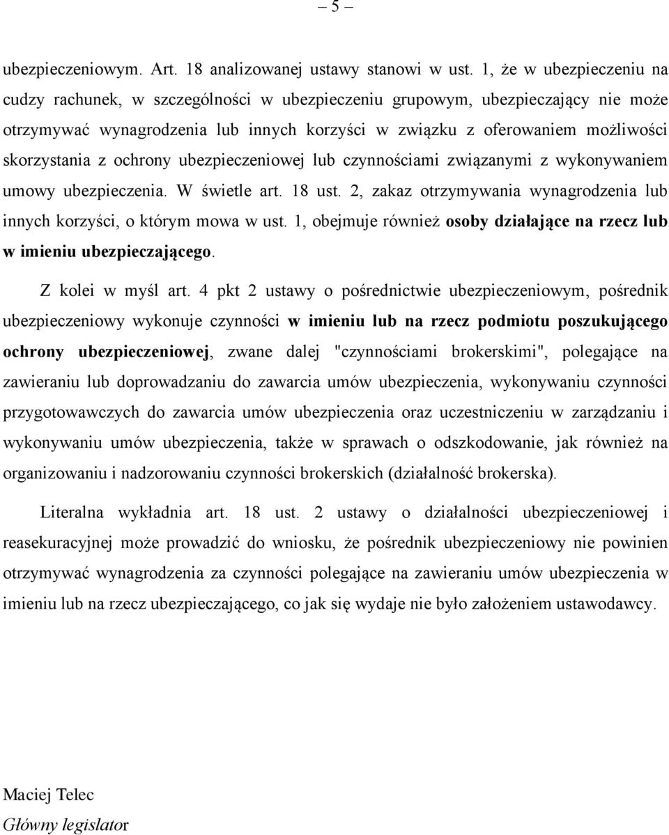 z ochrony ubezpieczeniowej lub czynnościami związanymi z wykonywaniem umowy ubezpieczenia. W świetle art. 18 ust. 2, zakaz otrzymywania wynagrodzenia lub innych korzyści, o którym mowa w ust.