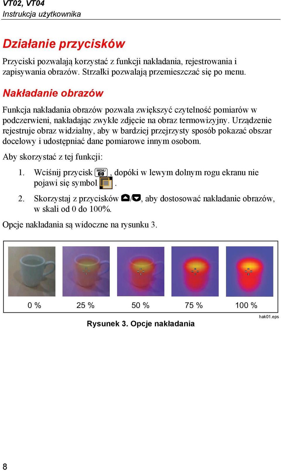 Urządzenie rejestruje obraz widzialny, aby w bardziej przejrzysty sposób pokazać obszar docelowy i udostępniać dane pomiarowe innym osobom. Aby skorzystać z tej funkcji: 1.