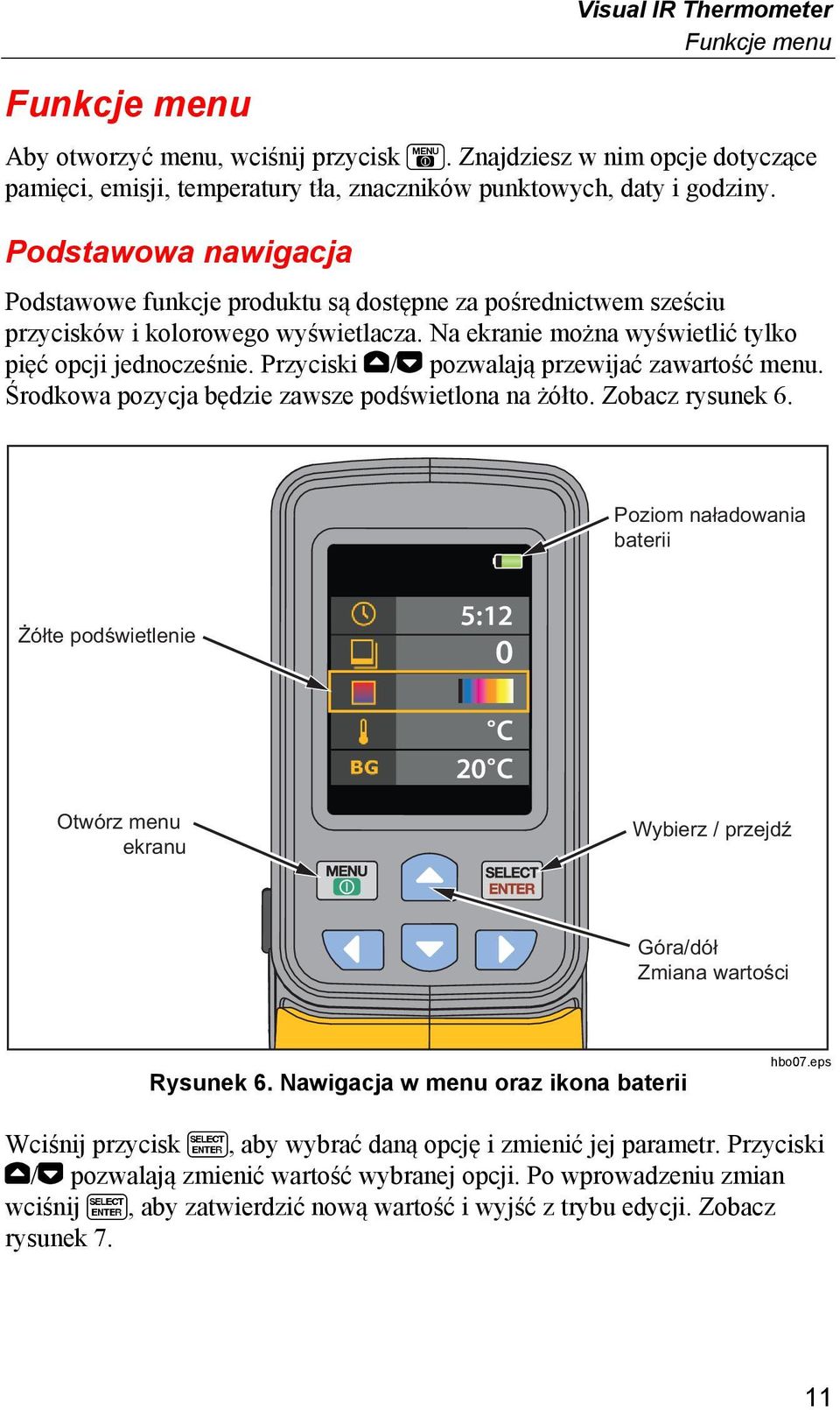 Przyciski / pozwalają przewijać zawartość menu. Środkowa pozycja będzie zawsze podświetlona na żółto. Zobacz rysunek 6.