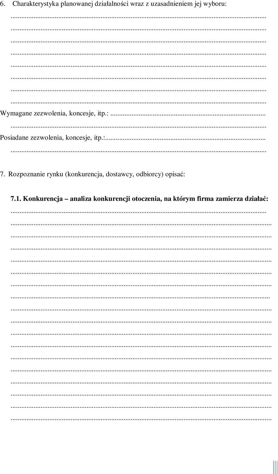:... 7. Rozpoznanie rynku (konkurencja, dostawcy, odbiorcy) opisać: 7.1.