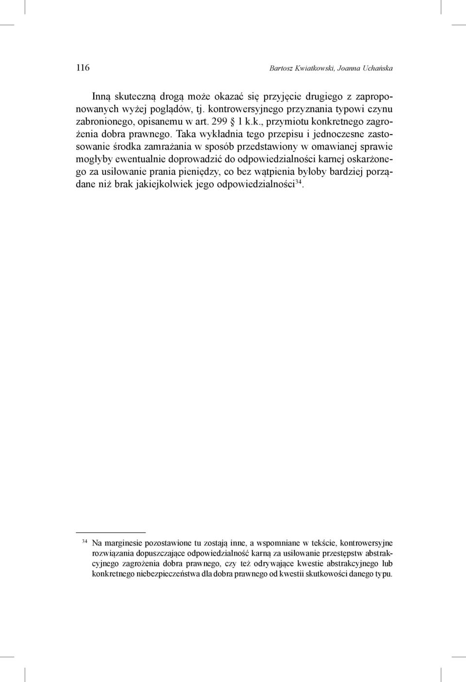 Taka wykładnia tego przepisu i jednoczesne zastosowanie środka zamrażania w sposób przedstawiony w omawianej sprawie mogłyby ewentualnie doprowadzić do odpowiedzialności karnej oskarżonego za